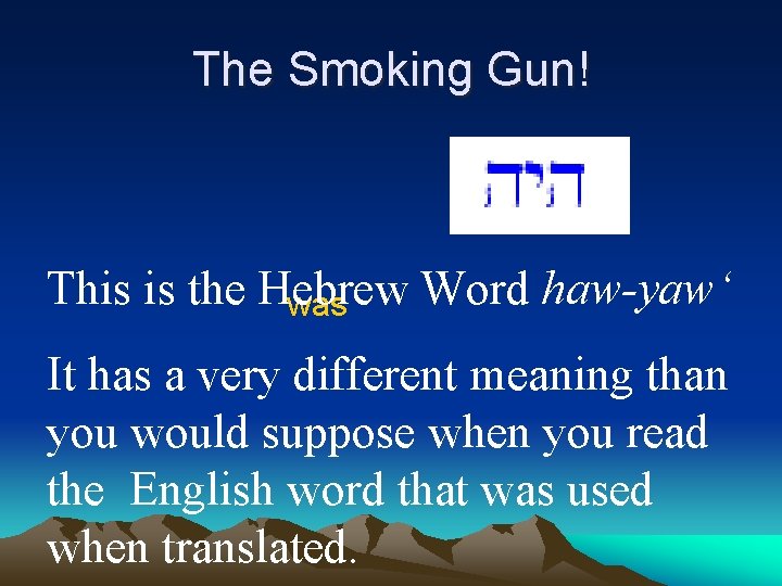 The Smoking Gun! This is the Hebrew Word haw-yaw‘ was It has a very