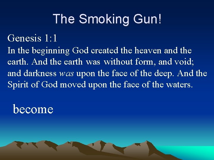 The Smoking Gun! Genesis 1: 1 In the beginning God created the heaven and