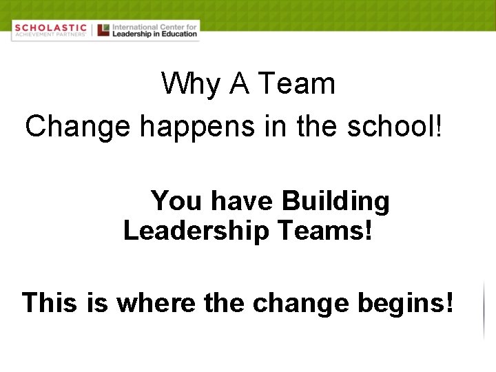 Why A Team Change happens in the school! You have Building Leadership Teams! This