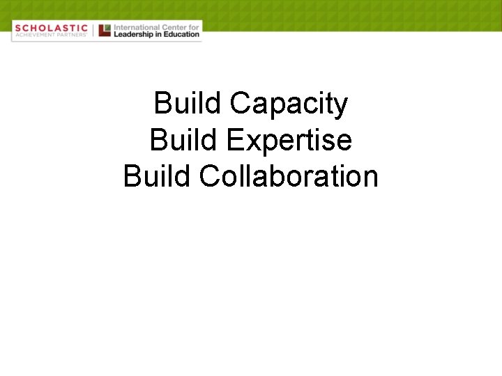 Build Capacity Build Expertise Build Collaboration 