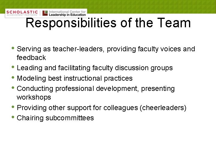 Responsibilities of the Team • Serving as teacher-leaders, providing faculty voices and • •