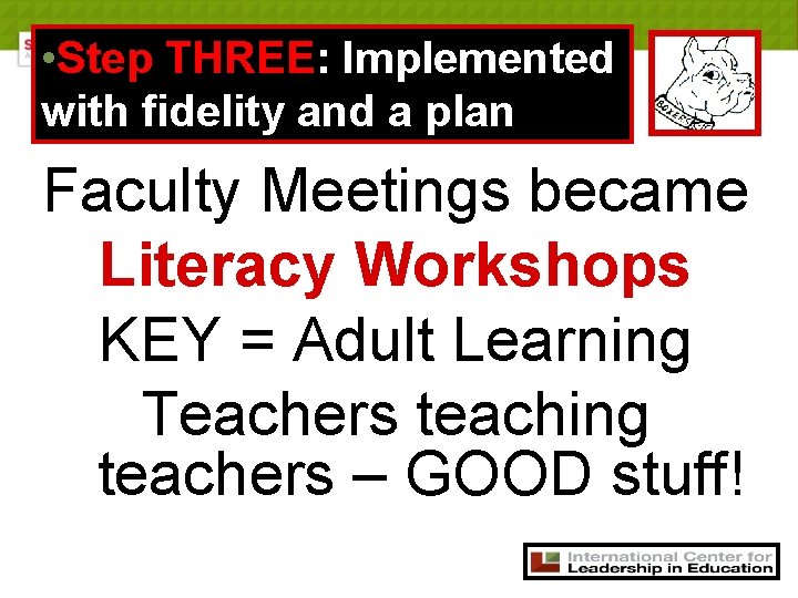  • Step THREE: Implemented with fidelity and a plan Faculty Meetings became Literacy