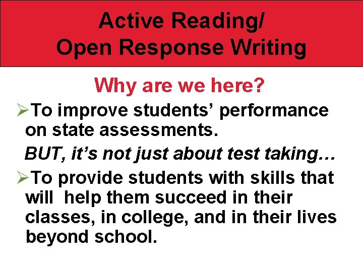  Active Reading/ Open Response Writing Why are we here? ØTo improve students’ performance