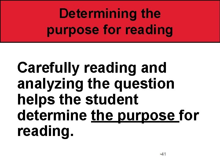 Determining the purpose for reading Carefully reading and analyzing the question helps the student