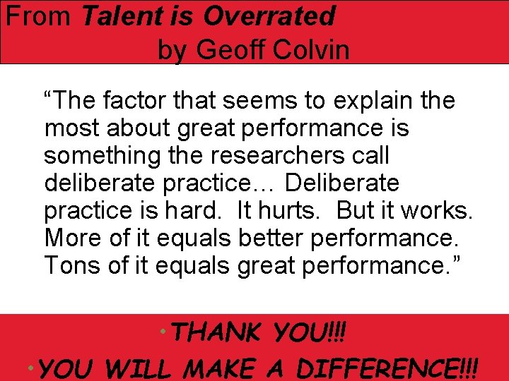 From Talent is Overrated by Geoff Colvin “The factor that seems to explain the