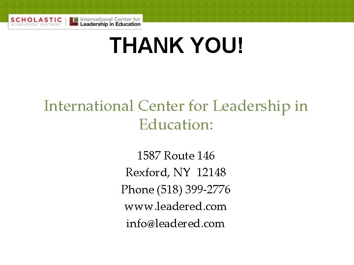 THANK YOU! International Center for Leadership in Education: 1587 Route 146 Rexford, NY 12148
