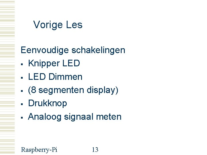 Vorige Les Eenvoudige schakelingen Knipper LED Dimmen (8 segmenten display) Drukknop Analoog signaal meten