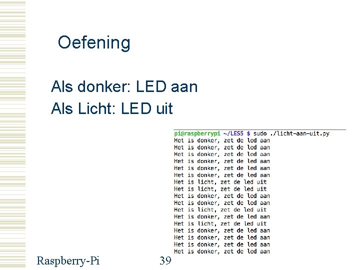 Oefening Als donker: LED aan Als Licht: LED uit Raspberry-Pi 39 