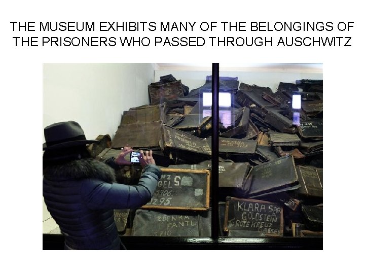 THE MUSEUM EXHIBITS MANY OF THE BELONGINGS OF THE PRISONERS WHO PASSED THROUGH AUSCHWITZ