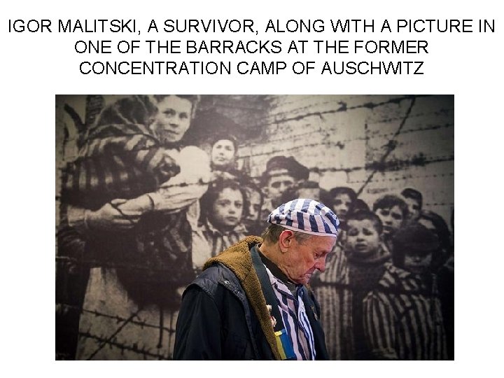 IGOR MALITSKI, A SURVIVOR, ALONG WITH A PICTURE IN ONE OF THE BARRACKS AT