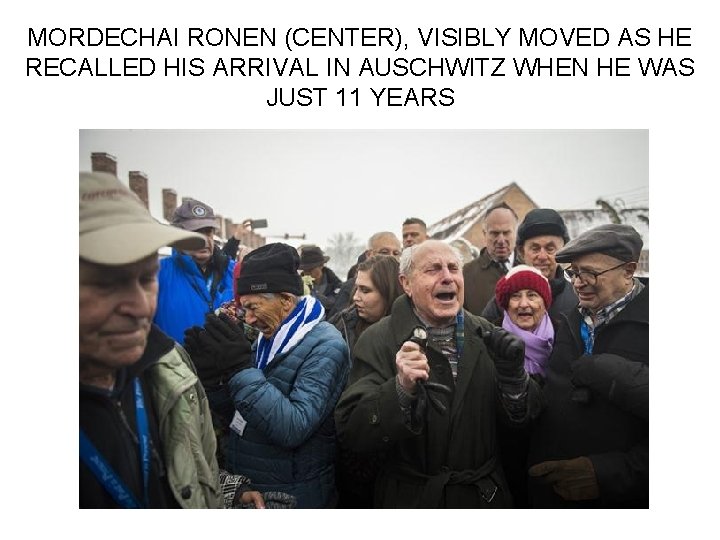 MORDECHAI RONEN (CENTER), VISIBLY MOVED AS HE RECALLED HIS ARRIVAL IN AUSCHWITZ WHEN HE