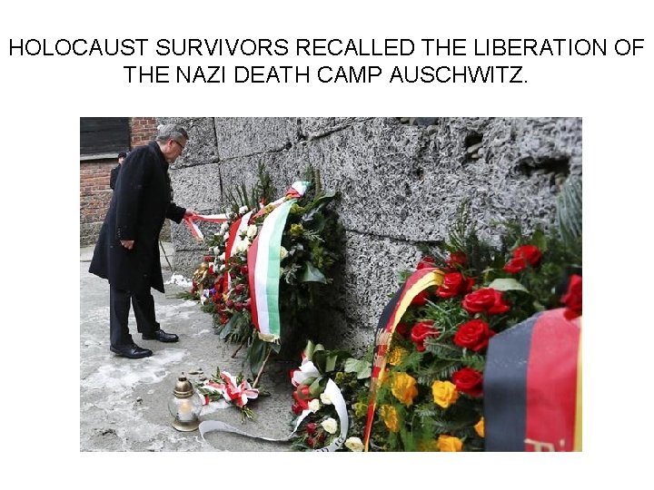 HOLOCAUST SURVIVORS RECALLED THE LIBERATION OF THE NAZI DEATH CAMP AUSCHWITZ. 