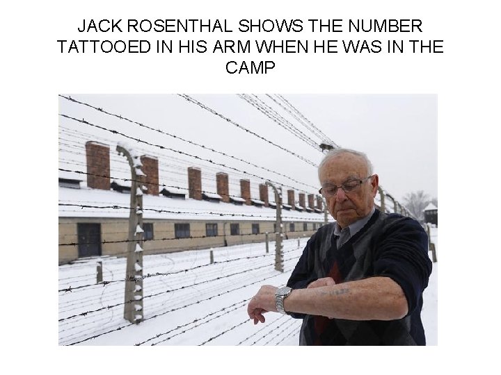 JACK ROSENTHAL SHOWS THE NUMBER TATTOOED IN HIS ARM WHEN HE WAS IN THE