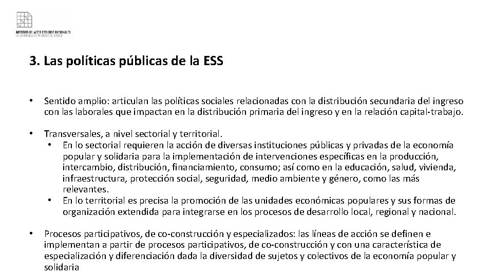 3. Las políticas públicas de la ESS • Sentido amplio: articulan las políticas sociales