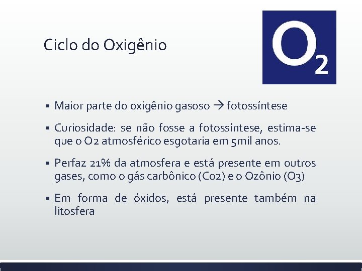 Ciclo do Oxigênio § Maior parte do oxigênio gasoso fotossíntese § Curiosidade: se não