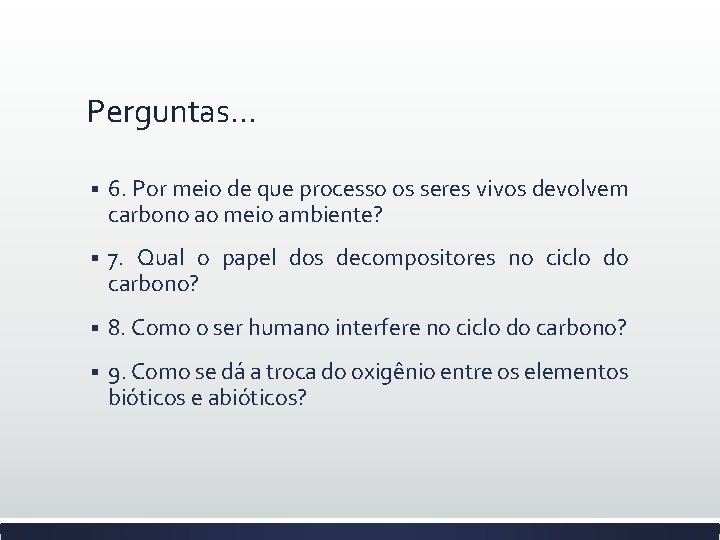 Perguntas. . . § 6. Por meio de que processo os seres vivos devolvem