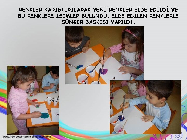 RENKLER KARIŞTIRILARAK YENİ RENKLER ELDE EDİLDİ VE BU RENKLERE İSİMLER BULUNDU. ELDE EDİLEN RENKLERLE