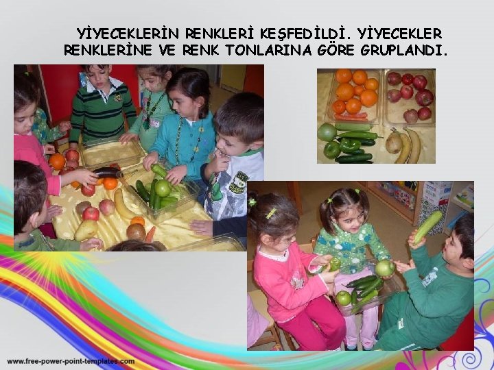 YİYECEKLERİN RENKLERİ KEŞFEDİLDİ. YİYECEKLER RENKLERİNE VE RENK TONLARINA GÖRE GRUPLANDI. 