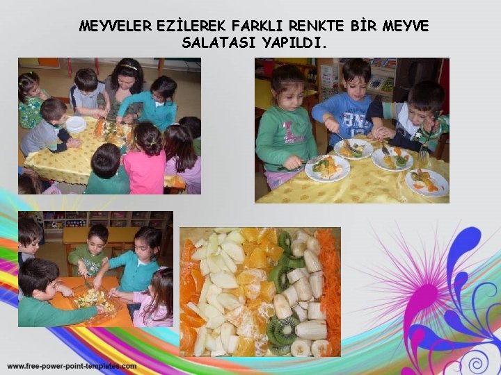 MEYVELER EZİLEREK FARKLI RENKTE BİR MEYVE SALATASI YAPILDI. 