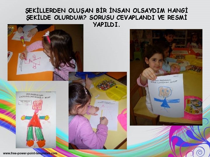 ŞEKİLLERDEN OLUŞAN BİR İNSAN OLSAYDIM HANGİ ŞEKİLDE OLURDUM? SORUSU CEVAPLANDI VE RESMİ YAPILDI. 