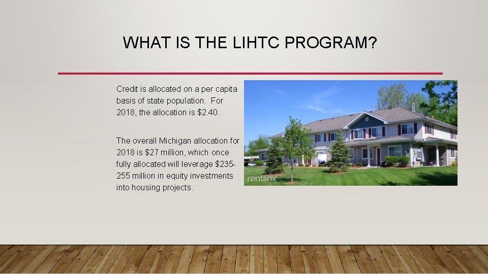 WHAT IS THE LIHTC PROGRAM? Credit is allocated on a per capita basis of