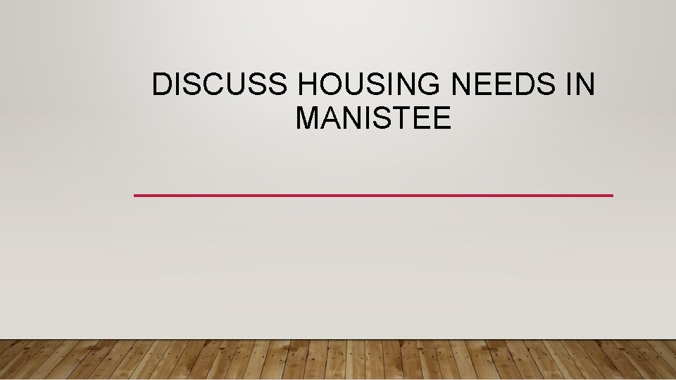 DISCUSS HOUSING NEEDS IN MANISTEE 