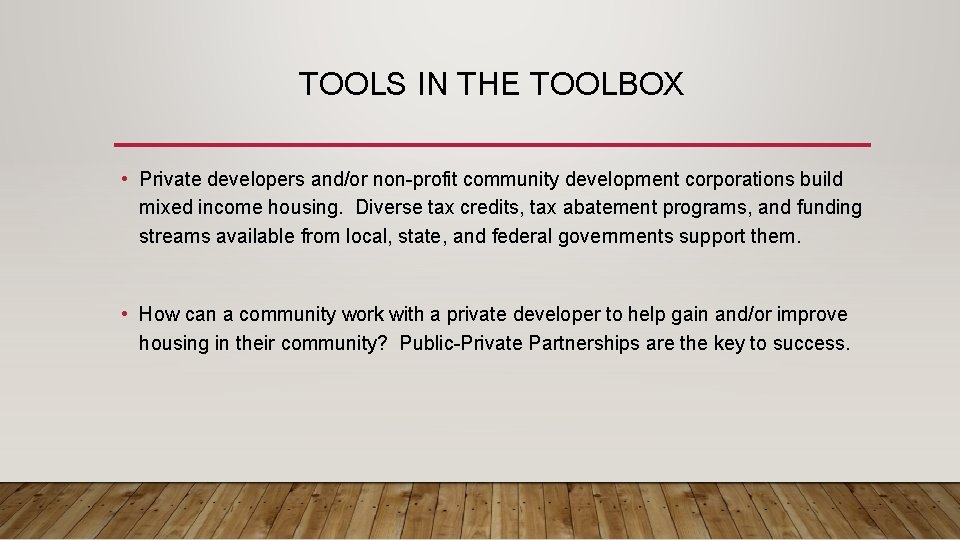 TOOLS IN THE TOOLBOX • Private developers and/or non-profit community development corporations build mixed