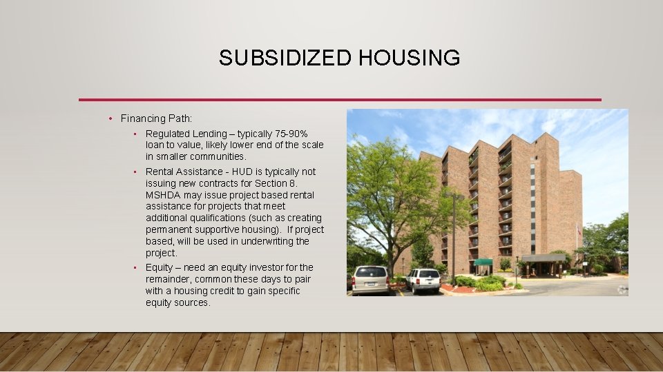 SUBSIDIZED HOUSING • Financing Path: • Regulated Lending – typically 75 -90% loan to