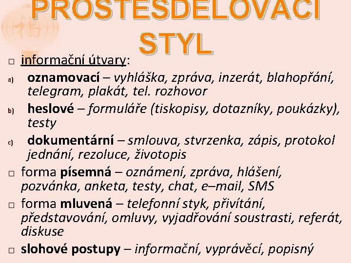 � a) b) c) � � � PROSTĚSDĚLOVACÍ STYL informační útvary: oznamovací – vyhláška,