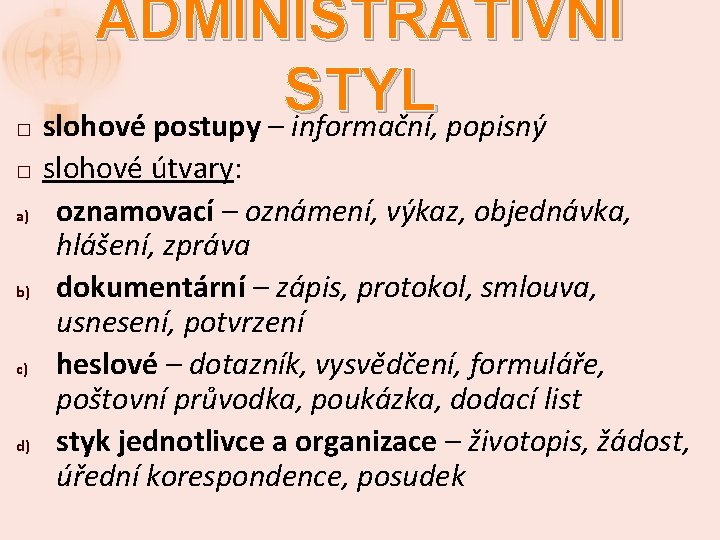 � � a) b) c) d) ADMINISTRATIVNÍ STYL slohové postupy – informační, popisný slohové