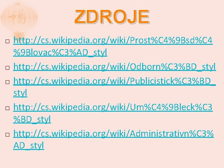 ZDROJE � � � http: //cs. wikipedia. org/wiki/Prost%C 4%9 Bsd%C 4 %9 Blovac%C 3%AD_styl