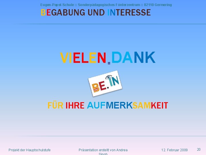 Eugen-Papst-Schule : : Sonderpädagogisches Förderzentrum : : 82110 Germering BEGABUNG UND INTERESSE VIELEN DANK