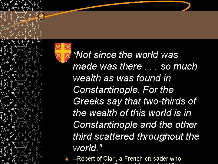 "Not since the world was made was there. . . so much wealth as