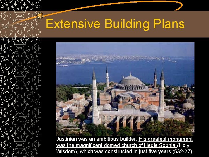 Extensive Building Plans Justinian was an ambitious builder. His greatest monument was the magnificent