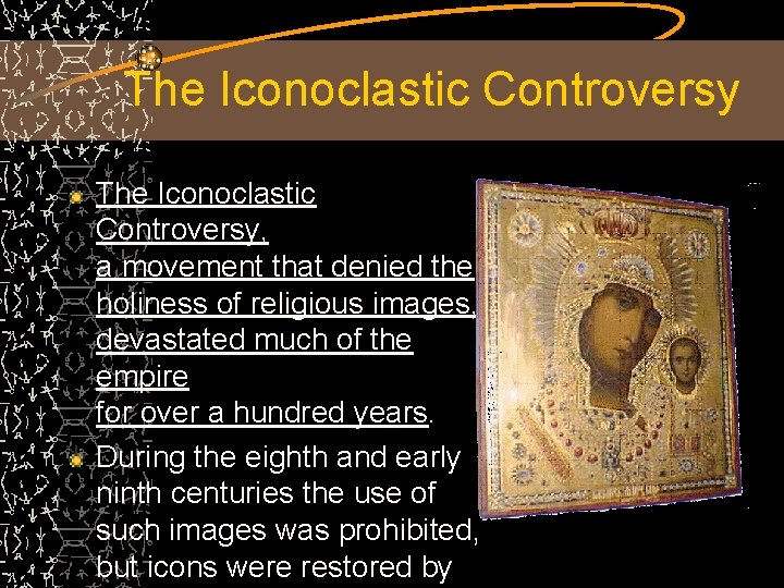 The Iconoclastic Controversy, a movement that denied the holiness of religious images, devastated much