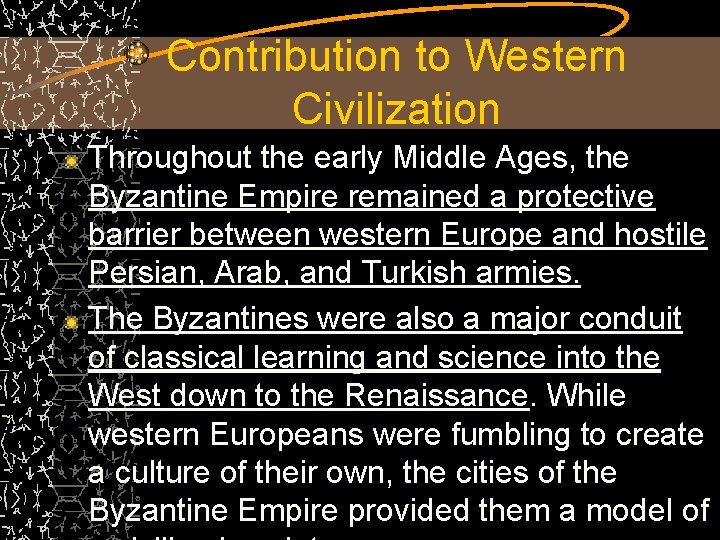Contribution to Western Civilization Throughout the early Middle Ages, the Byzantine Empire remained a