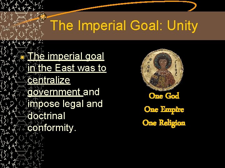 The Imperial Goal: Unity The imperial goal in the East was to centralize government