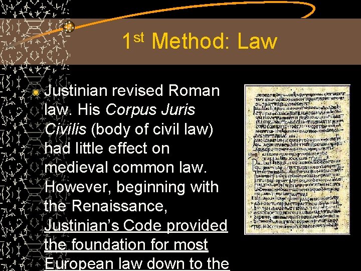 1 st Method: Law Justinian revised Roman law. His Corpus Juris Civilis (body of