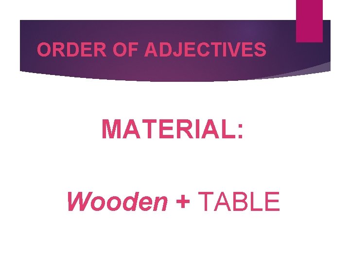 ORDER OF ADJECTIVES MATERIAL: Wooden + TABLE 
