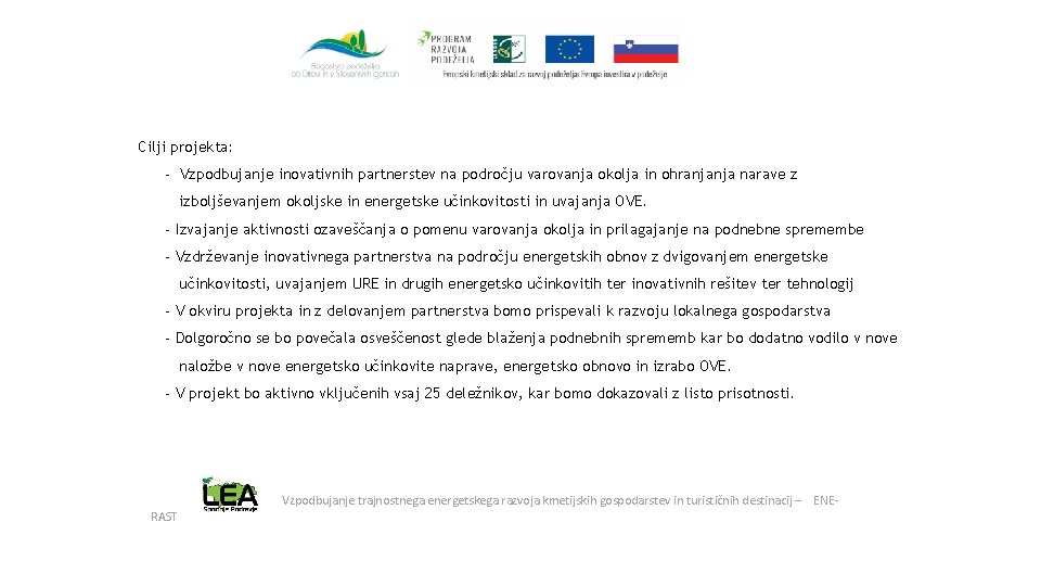 Cilji projekta: - Vzpodbujanje inovativnih partnerstev na področju varovanja okolja in ohranjanja narave z