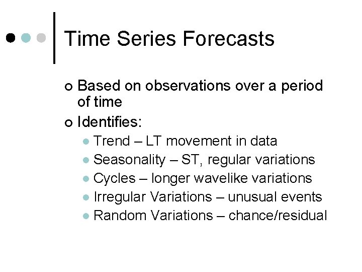 Time Series Forecasts Based on observations over a period of time ¢ Identifies: ¢