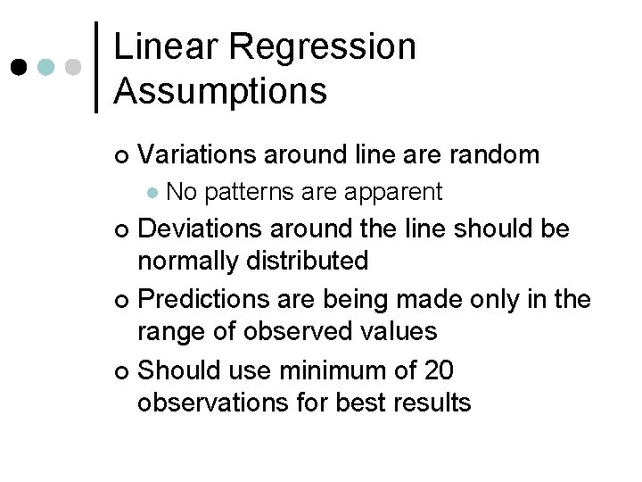Linear Regression Assumptions ¢ Variations around line are random l No patterns are apparent