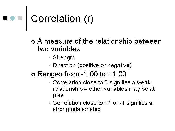 Correlation (r) ¢ A measure of the relationship between two variables • Strength •