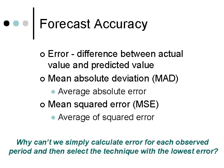 Forecast Accuracy Error - difference between actual value and predicted value ¢ Mean absolute