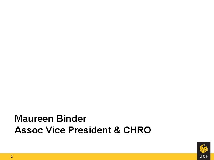 Maureen Binder Assoc Vice President & CHRO 2 