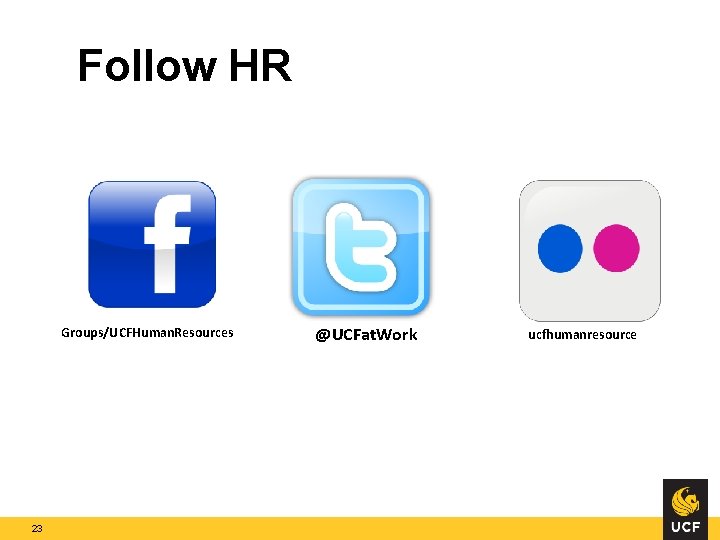 Follow HR Groups/UCFHuman. Resources 23 @UCFat. Work ucfhumanresources 