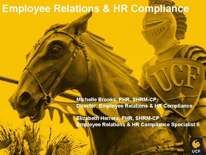 Employee Relations & HR Compliance Michelle Brooks, PHR, SHRM-CP Director, Employee Relations & HR