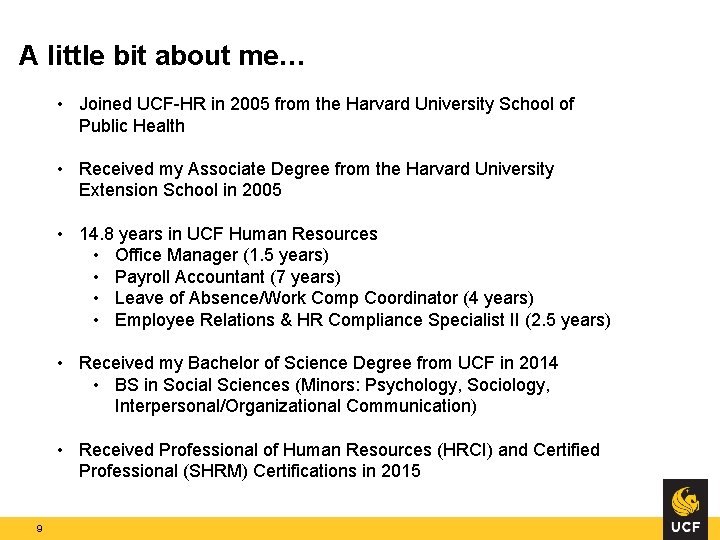 A little bit about me… • Joined UCF-HR in 2005 from the Harvard University