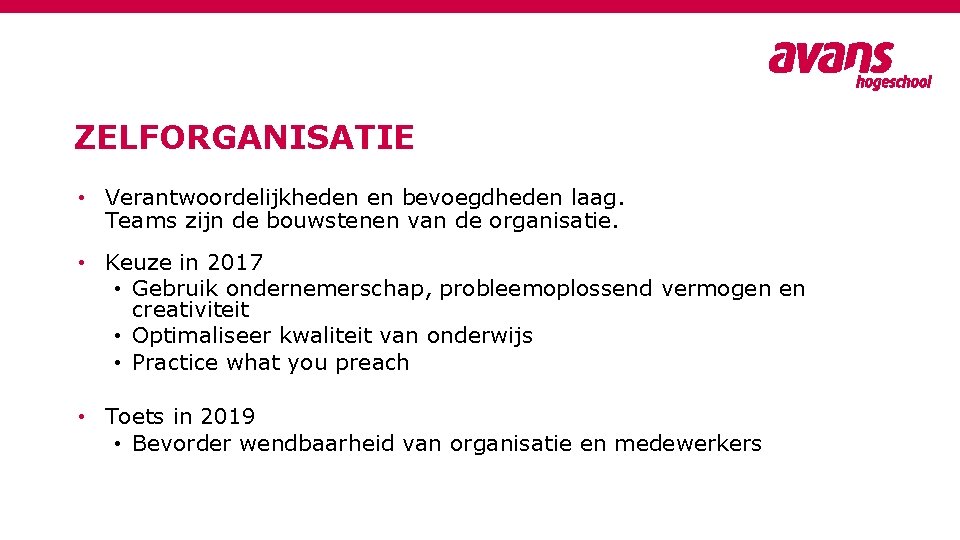 ZELFORGANISATIE • Verantwoordelijkheden en bevoegdheden laag. Teams zijn de bouwstenen van de organisatie. •