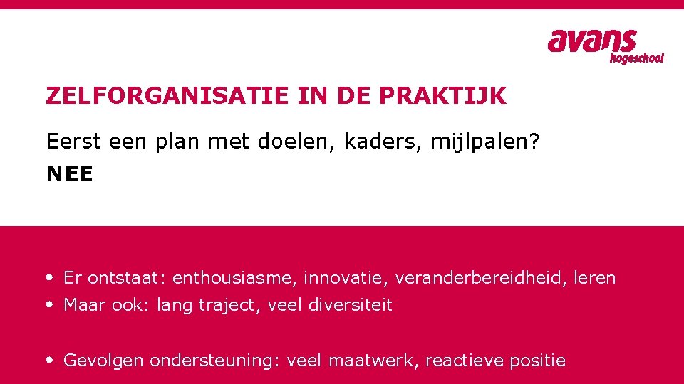 ZELFORGANISATIE IN DE PRAKTIJK Eerst een plan met doelen, kaders, mijlpalen? NEE • Er